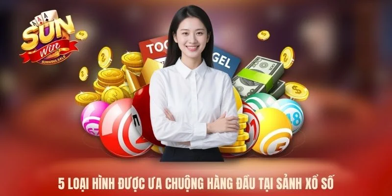 5 loại hình được ưa chuộng hàng đầu tại sảnh xổ số