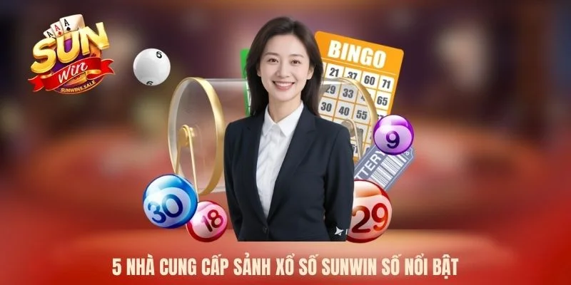 5 nhà cung cấp sảnh xổ số Sunwin số nổi bật