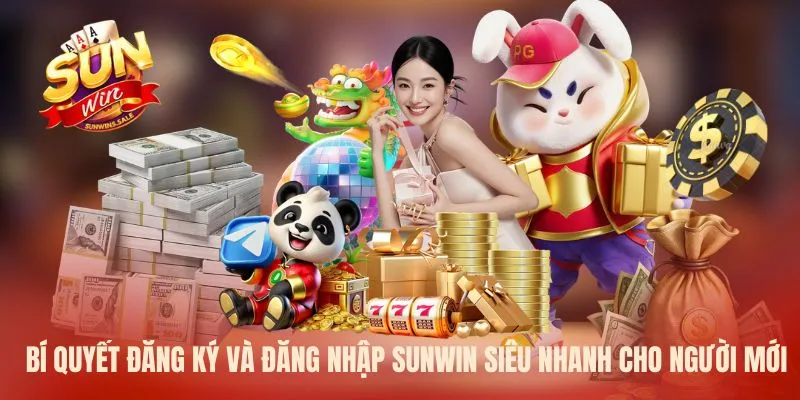 Bí quyết đăng ký và đăng nhập Sunwin siêu nhanh cho người mới