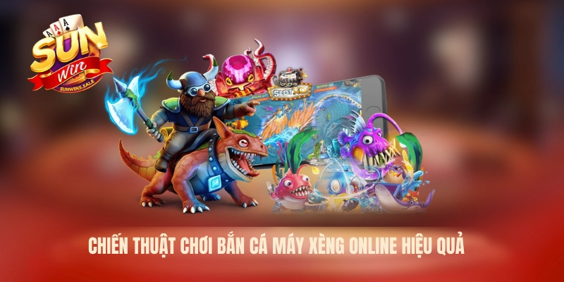 Chiến thuật chơi bắn cá máy xèng online hiệu quả