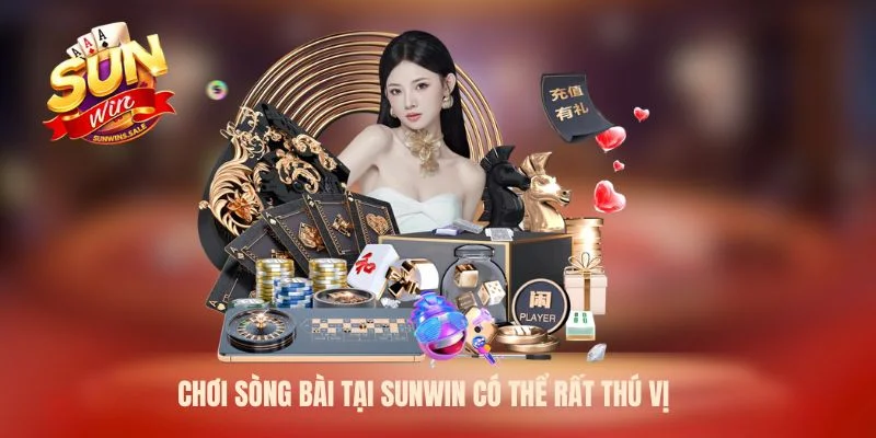 Chơi sòng bài tại Sunwin có thể rất thú vị