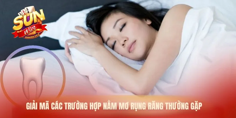 Nằm Mơ Rụng Răng Năm 2026 – Giải Mã Giấc Mơ Tại Sunwin 2 Giải mã các trường hợp nằm mơ rụng răng thường gặp