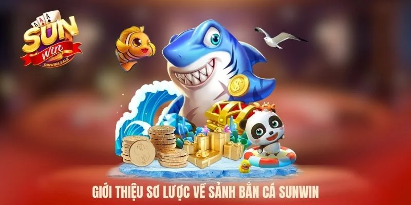 Giới thiệu sơ lược về sảnh bắn cá Sunwin