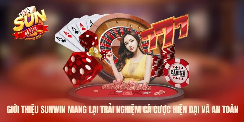 Giới thiệu Sunwin mang lại trải nghiệm cá cược hiện đại và an toàn