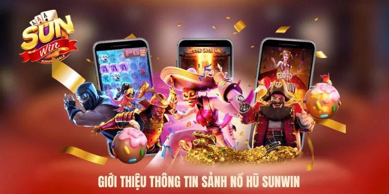 Giới thiệu thông tin sảnh nổ hũ Sunwin