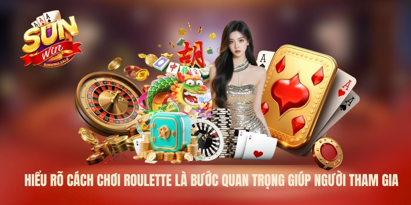 Hiểu rõ cách chơi Roulette là bước quan trọng giúp người tham gia 