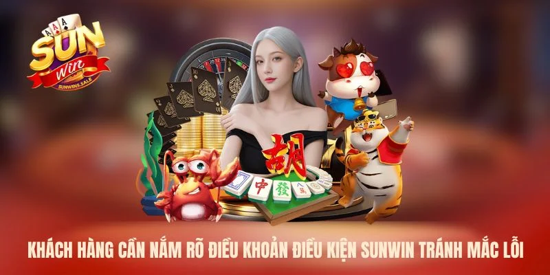 Điều Khoản Điều Kiện Sunwin Cập Nhật Mới 2026 Hiện Nay 3 Khách hàng cần nắm rõ điều khoản điều kiện Sunwin tránh mắc lỗi
