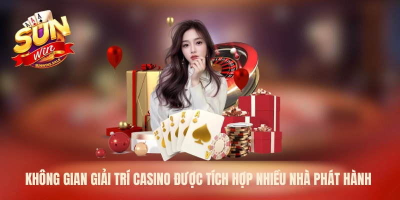 Không gian giải trí Casino được tích hợp nhiều nhà phát hành 