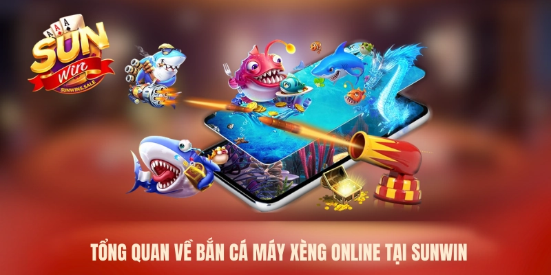 Tổng quan về bắn cá máy xèng online tại Sunwin