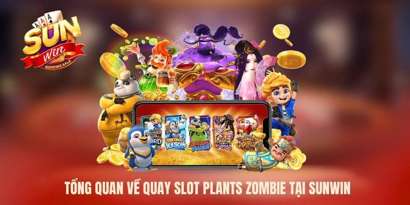 Tổng quan về quay slot plants zombie tại Sunwin