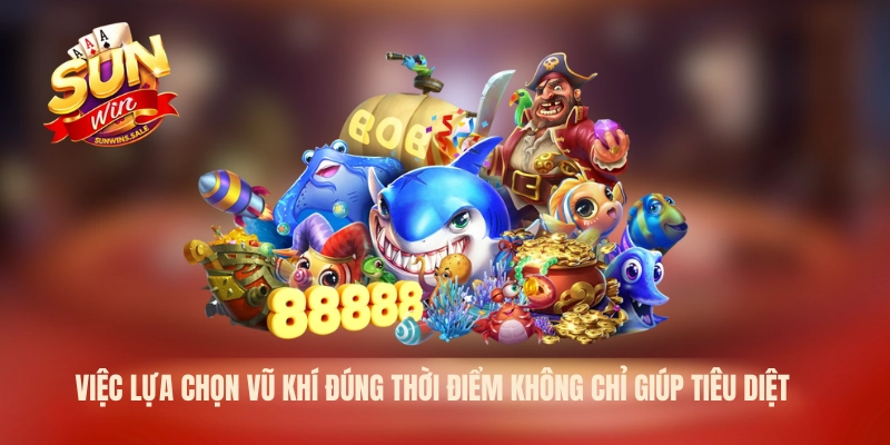 Bắn Cá Tiên Sunwin – Trải Nghiệm Săn Luật Chơi Hấp Dẫn 2026 3 Việc lựa chọn vũ khí đúng thời điểm không chỉ giúp tiêu diệt