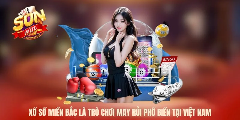Xổ số miền Bắc là trò chơi may rủi phổ biến tại Việt Nam